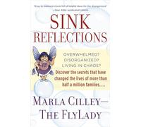 Sink Reflections: Overwhelmed? Disorganized? Living in Chaos? Discover the Secrets That Have Changed the Lives of More Than Half a Million Families...