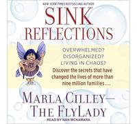 Sink Reflections: Overwhelmed? Disorganized? Living in Chaos? Discover the Secrets That Have Changed the Lives of More Than Half a Million Families