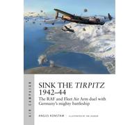Sink the Tirpitz 1942-44 : The RAF and Fleet Air Arm duel with Germany's mighty battleship