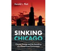 Sinking Chicago: Climate Change and the Remaking of a Flood-Prone Environment (Urban Life, Landscape and Policy)