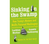 Sinking in the Swamp: How Trump's Minions and Misfits Poisoned Washington