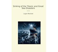 Sinking of the Titanic and Great Sea Disasters (Classic Books)
