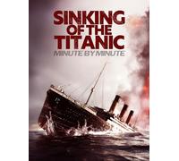 Sinking Of The Titanic: Minute By Minute