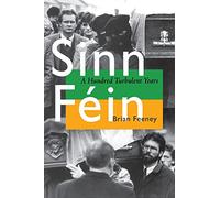 Sinn F├®in: A Hundred Turbulent Years (History of Ireland and the Irish Diaspora)