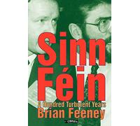 Sinn Féin: A Hundred Turbulent Years