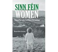 Sinn Féin Women: Footnoted Foot Soldiers and Women of No Importance