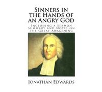 Sinners in the Hands of an Angry God (Including a Sermon Summary and Notes on the Great Awakening)