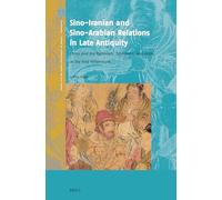 Sino-Iranian and Sino-Arabian Relations in Late Antiquity: China and the Parthians, Sasanians, and Arabs in the First Millennium: 8 (Crossroads - History of Interactions Across the Silk Routes)
