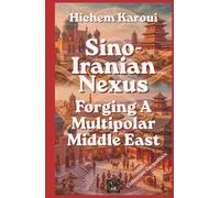 Sino-Iranian Nexus: Forging A Multipolar Middle East (Geopolitics)