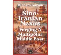 Sino-Iranian Nexus: Forging A Multipolar Middle East (Geopolitics)