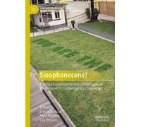 Sinophonecene?: Tracing Environmental and Cohabitational Perspectives in Contemporary Chinese Art (Contemporary East Asian Visual Cultures, Societies and Politics)