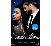 Sins And Seduction: The Ruthless Rival: Enemies with Benefits (The Mortimers: Wealthy & Wicked) / The Prince's Stolen Virgin / One Night with His Rival
