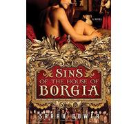 Sins of the House of Borgia by Bower, Sarah (2011) Paperback