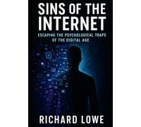 Sins of the Internet: Escaping the Psychological Traps of the Digital Age