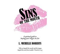 Sins Of The Mouth: A spiritual guide to keeping your tongue sin free