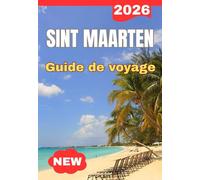 SINT MAARTEN GUIDE DE VOYAGE 2026