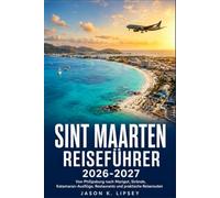 Sint Maarten Reiseführer 2026-2027: Von Philipsburg nach Marigot - Strände, Katamaran-Ausflüge, Restaurants und praktische Reiserouten
