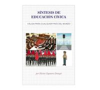 SÍNTESIS DE EDUCACIÓN CÍVICA: Válida para cualquier país del mundo (MINI-LIBROS DE HISTORIA Y LITERATURA POR HÉCTOR ZAPATERO)