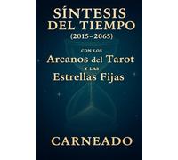 Síntesis del Tiempo 2015 2065 con los Arcanos del Tarot y las *Estrellas Fijas (Colección de obras de Carneado)
