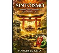 SINTOÍSMO: Explorando la religión, las creencias, el culto a los kami y las prácticas espirituales japonesas