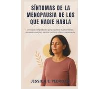 SÍNTOMAS DE LA MENOPAUSIA DE LOS QUE NADIE HABLA: Consejos comprobados para equilibrar tus hormonas, recuperar energía y sentirte como tú mismo nuevamente