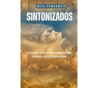 Sintonizados: Escuchar la voz de Dios en un Mundo Ruidoso y Alinearse con su Frecuencia Divina