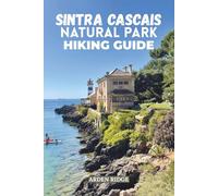 SINTRA CASCAIS NATURAL PARK HIKING GUIDE: Explore Portugal’s Wild Coastline and Enchanted Trails. Updated Edition 2025-2026 (Trailblazers: Ultimate Hiking Adventures Series)