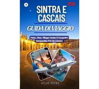 SINTRA E CASCAIS GUIDA DI VIAGGIO 2026: Palazzi, coste, villaggi nascosti e fughe senza tempo vicino a Lisbona