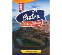 SINTRA REISEFÜHRER 2026: Entdecken Sie versteckte Schätze, historische Sehenswürdigkeiten, Reisetipps und unvergessliche Urlaubserlebnisse