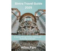 Sintra Travel Guide 2025: A Journey Through History, Culture, and Enchanting Landscapes (Portugal Travel Guide)