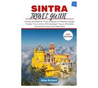 SINTRA TRAVEL GUIDE (2025 EDITION): Ultimate and Essential Travel Companion for Planning a Budget-Friendly Trip to Sintra, Offering Expert Tips on ... Hidden Gems (ADVENTURE COMPANION GUIDEBOOK)