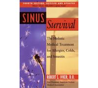 Sinus Survival: The Holistic Medical Treatment for Sinusitis, Allergies, and Colds