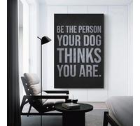 sinyumoney Be The Person Your Dog Thinks You Are Art Work for Home Walls for Rustic Bath Decor Canvas Art 24x36inch(60x90cm)