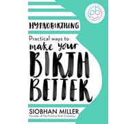 Siobhan Miller - Hypnobirthing Practical Ways to Make Your Birth Bet - Q245z