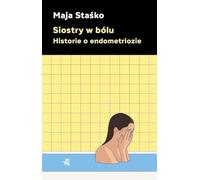 Siostry w bólu Historie o endometriozie