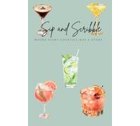 Sip and Scribble: A 200-Page Cocktail Journal for Drink Lovers, Cocktail Enthusiasts & Home Bartenders: Where Every Cocktail Has a Story