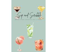 Sip and Scribble: A 200-Page Cocktail Journal for Drink Lovers, Cocktail Enthusiasts & Home Bartenders: Where Every Cocktail Has a Story