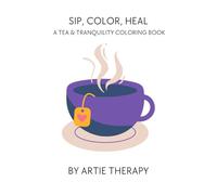 Sip, Color, and Heal: A Tea & Tranquility Coloring Book (Color Me Unbothered)