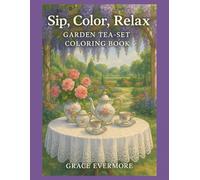 Sip, Color, Relax: Garden Tea-Set Coloring Book (Grace Evermore coloring series)