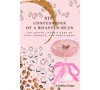 Sip Confessions of A Roasted Bean: The Coffee-Lover’s Game of Sips, Secrets, and Shots Book