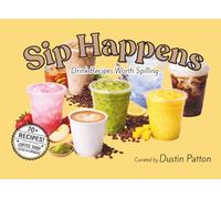 Sip Happens: Drink Recipes Worth Spilling (70+ Drink Recipes - Coffee Shop Tested and Approved)