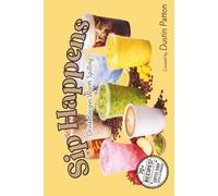 Sip Happens: Drink Recipes Worth Spilling (70+ Drink Recipes - Coffee Shop Tested and Approved)