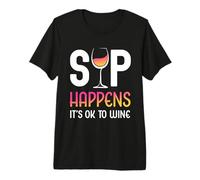 Sip Happens It's OK to Wine Funny Wine Glass Wine Drink Premium T-Shirt