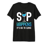 Sip Happens It's OK to Wine Funny Wine Glass Wine Drink Premium T-Shirt