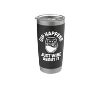 Sip Happens Just Wine About It - Funny Wine Stainless Steel Insulated Tumbler