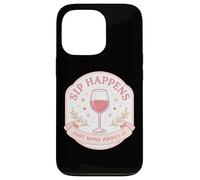 Sip Happens Just Wine About It Funny Womens Pun Joke Quote Case for iPhone 13 Pro