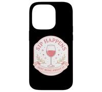 Sip Happens Just Wine About It Funny Womens Pun Joke Quote Case for iPhone 14 Pro