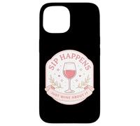Sip Happens Just Wine About It Funny Womens Pun Joke Quote Case for iPhone 15