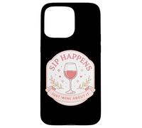 Sip Happens Just Wine About It Funny Womens Pun Joke Quote Case for iPhone 15 Pro Max