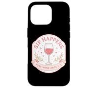 Sip Happens Just Wine About It Funny Womens Pun Joke Quote Case for iPhone 16 Pro